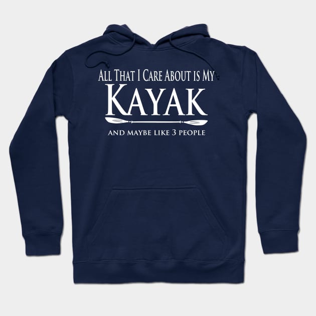 Kayaker - Care About my Kayak Hoodie by Yesteeyear